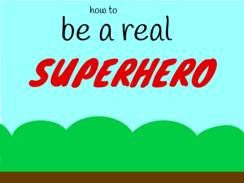 How You can be a real superhero