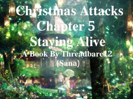 Christmas Attacks~ Chapter 5, Staying Alive