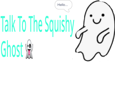 Talk to the squishy ghost from moriah Elizabeth 