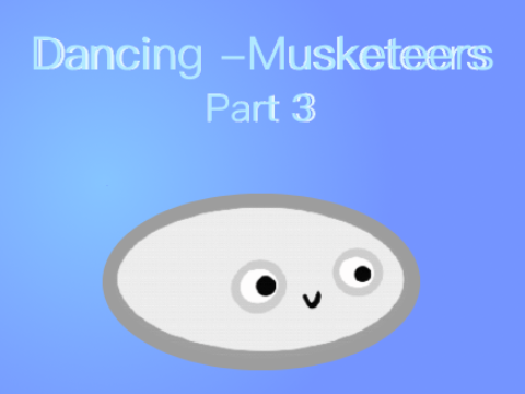 Dancing -Musketeers Part 3