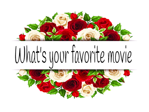-Rosegal45- What's your favorite movie