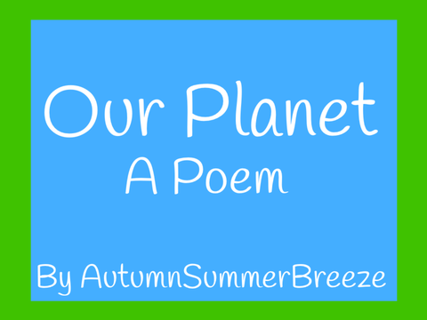 Our Planet - a poem ~ version 2.0