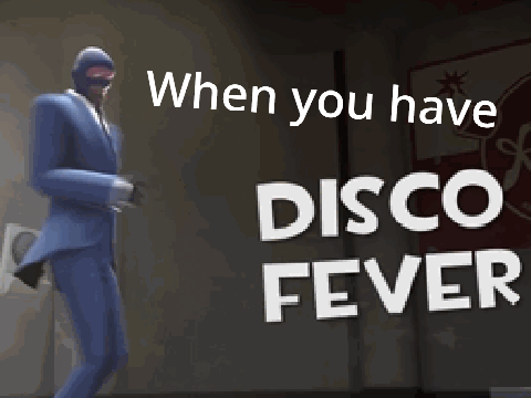 When you have disco fever.