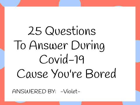 25 Questions to Answer During Covid-19 Cause You're Bored remix