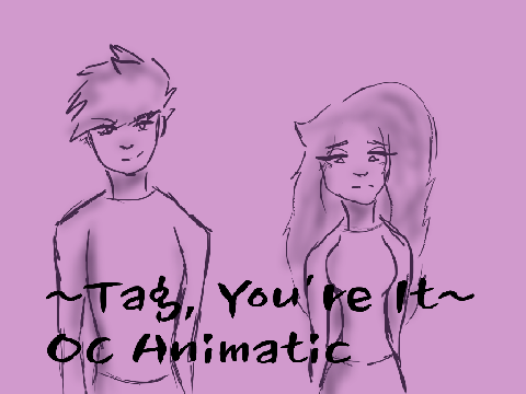 ~Tᴀɢ, ʏᴏᴜ'ʀᴇ ɪᴛ~ ᴏᴄ ᴀɴɪᴍᴀᴛɪᴄ (200+)