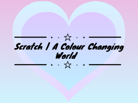 Scratch | A Colour Changing World
