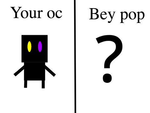 Gimee your oc and i'll make it bey pop remix