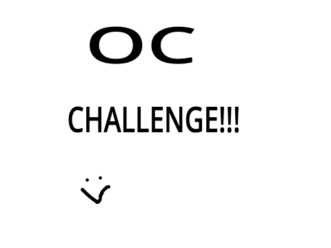 OC CHALLENGE!!!!!! :>