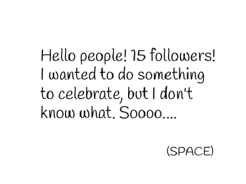 15 Followers! :3