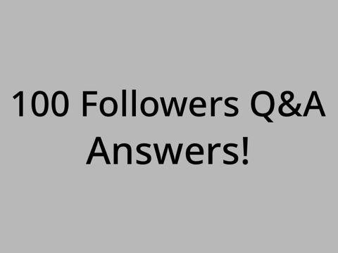 100 Followers Q&A Answers