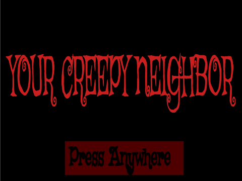 Your Creepy Neighbor