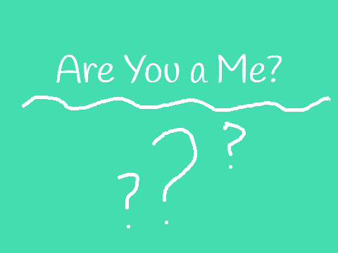 Are You a Me? 