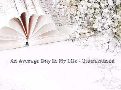 An Average Day In My Life - Quarantined