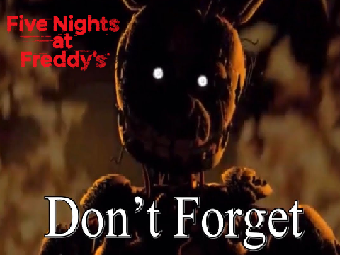 FNAF (DON'T FORGET)