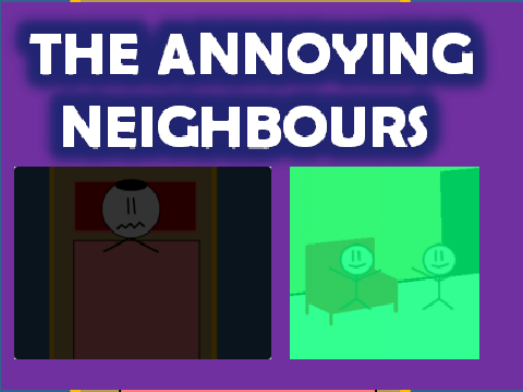 The Annoying Neighbours