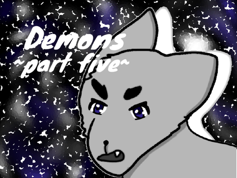 Demons .~>part five<~.