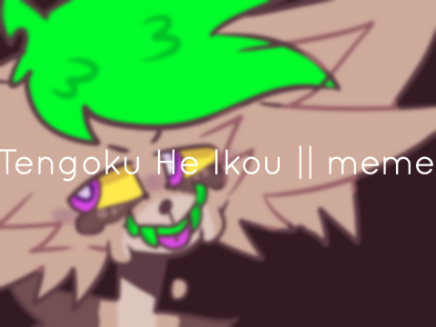 Tengoku He Ikou || Original Meme || ( Lets go to heaven )