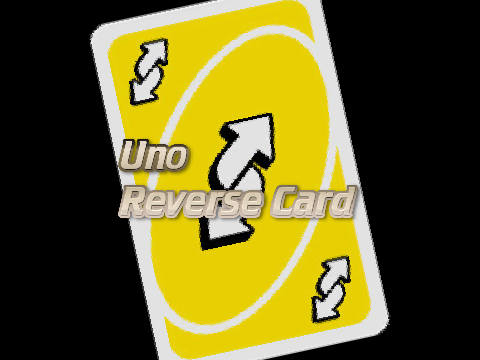 Uno Reverse Card!