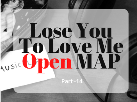 Lose You To Love Me - MAP part~14