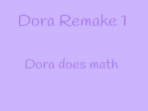 Dora remake 1: Dora does math