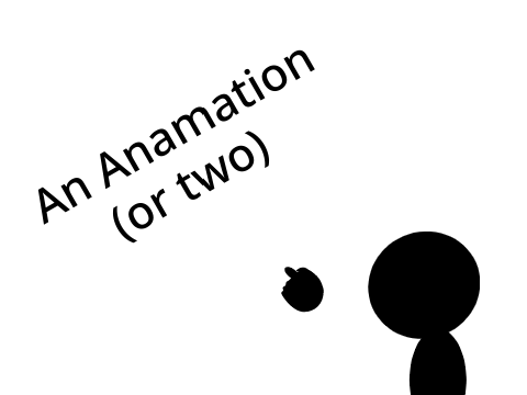 An animation (or two)