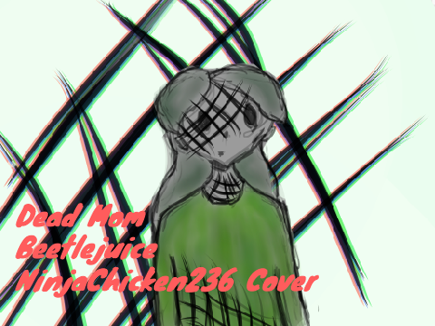 ~Dead Mom - Beetlejuice Cover ~ NinjaChicken236