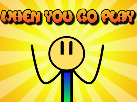 when you go play