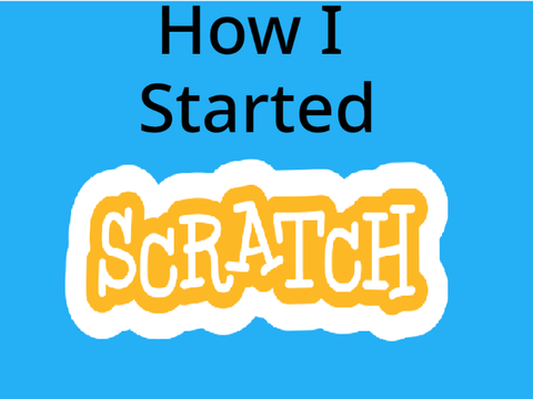 How I Started Scratch