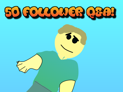 50 follower Q&A!
