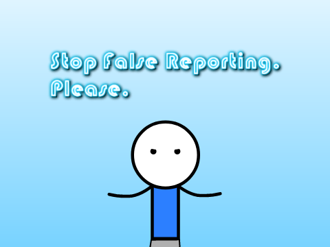 Stop False Reporting. Please.