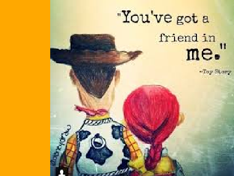 You've got a friend in me