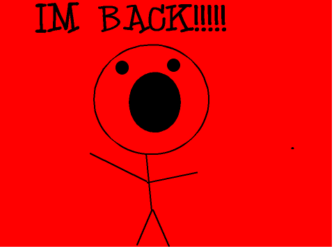 Im back!