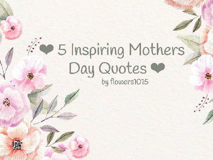 ❤ 5 Inspiring Mothers Day Quotes ❤