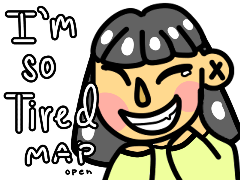 I'm So Tired... [MAP OPEN]