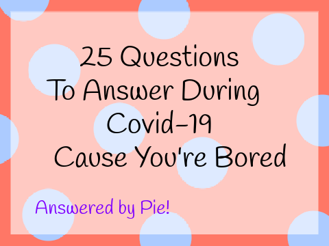 i answered 25 questions because i was bored