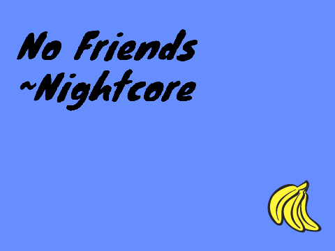 Nightcore~ No Friends