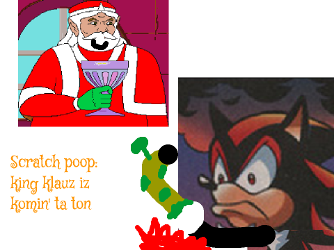 Scratch poop X-mas special: king klauz iz komin' to town