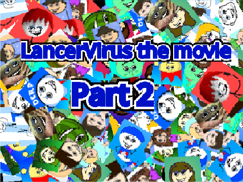 Lancer Virus The Movie Part 2 (But I am included)