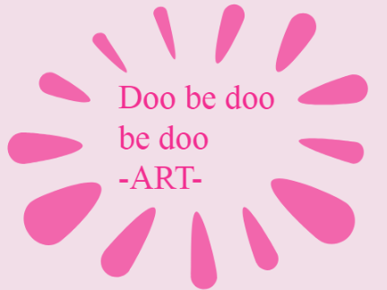 ♫Doo be doo be doo♪ -ART-