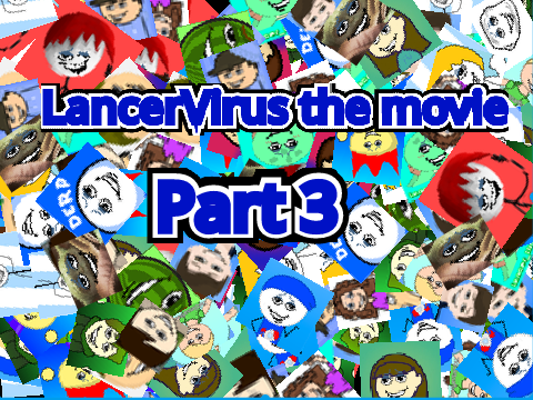 Lancer Virus The Movie Part 3 (But I am included)