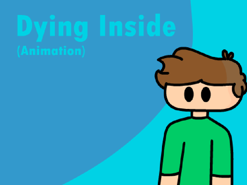 I'm Dying Inside(Animation)