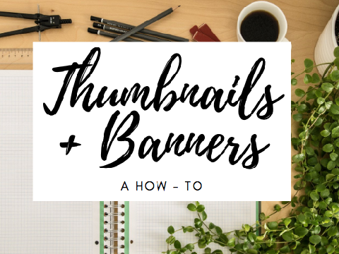 ✎ thumbnails + banners - a how-to