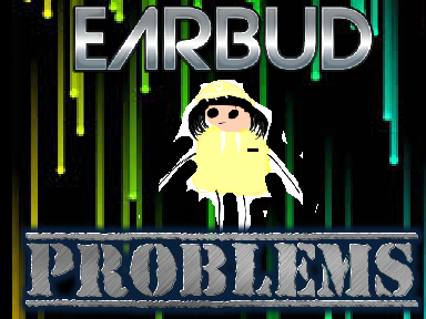 Earbud Problems