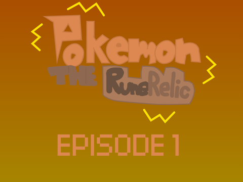 Pokémon: The Rune Relic- Episode 1