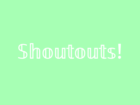 Shoutouts!