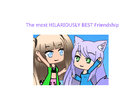 THE MOST HILARIOUSLY BEST FRIENDSHIP