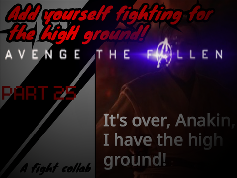 Add yourself fighting for the high ground! [25]: I WILL AVENGE THE FALLEN