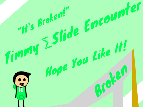 Timmy - Broken Slide