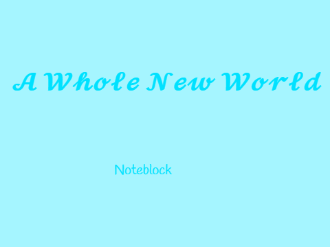 A Whole New World