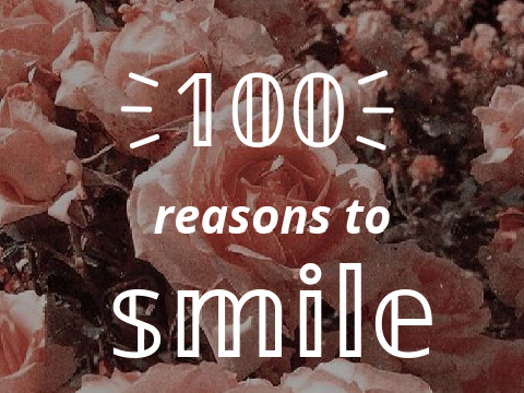 100 reasons to smile :)